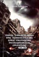 Erməni terrorçularının dinc azərbaycanlılara qarşı törətdikləri insanlıqdankənar cinayətləri (1988-1994)